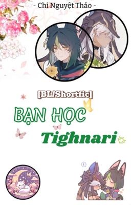 [BL/Shortfic] BẠN HỌC TIGHNARI 