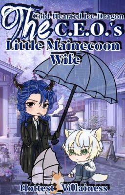 [BL]The Cold-Hearted Ice Dragon C.E.O.'s Little Mainecoon Wife