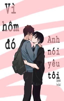 [BL]-Vì hôm đó anh nói yêu tôi