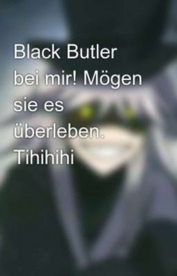 Black Butler bei mir! Mögen sie es überleben. Tihihihi