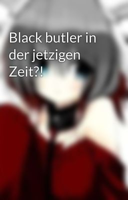 Black butler in der jetzigen Zeit?! 