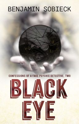 Black Eye: Confessions of a Fake Psychic Detective #2 (Watty Winner)