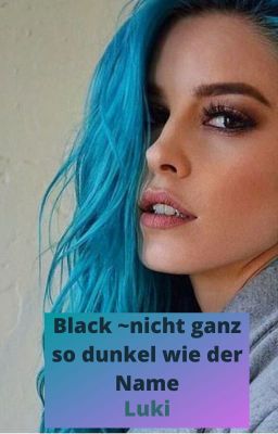 Black ~nicht ganz so dunkel wie der Name~