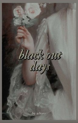 BLACK OUT DAYS ▹ drafts & miscellaneous 