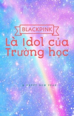 Blackpink là Idol của trường học