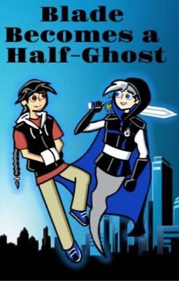 Blade Series: Blade Becomes a Half-Ghost (A Danny Phantom Fanfic)