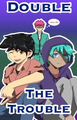 Blade Series: Double The Trouble (A Saiki. K Fanfic)