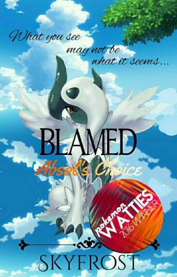 Blamed - Absol's Choice [2nd in Short Story - Pokémon Watty Awards 2016]