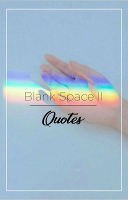 Blank Space 2 || Quotes