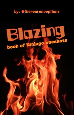 Blazing: Ninjago Oneshots