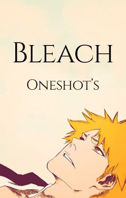 Bleach oneshot's