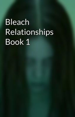 Bleach Relationships Book 1