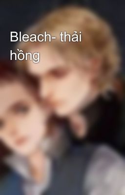 Bleach- thải hồng