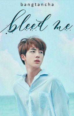 bleed me | jin ✔