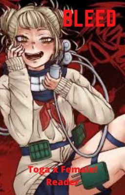 BLEED (Toga x Female! Reader)