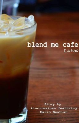 Blend Me Cafe [Lukas]