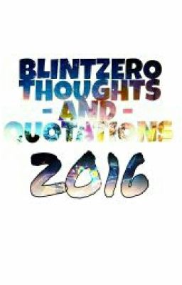 Blintzero Thoughts & Quotations 2016