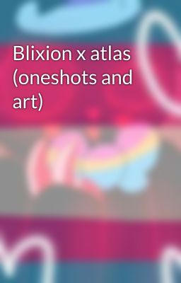 Blixion x atlas (oneshots and art)