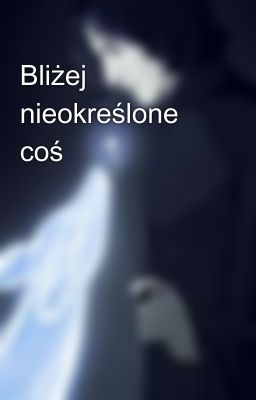 Bliżej nieokreślone coś