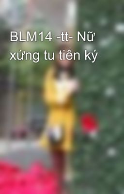 BLM14 -tt- Nữ xứng tu tiên ký