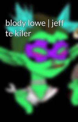 blody lowe | jeff te kiler 