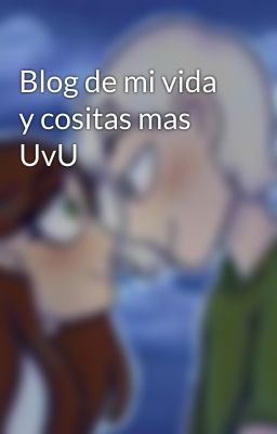 Blog de mi vida y cositas mas UvU