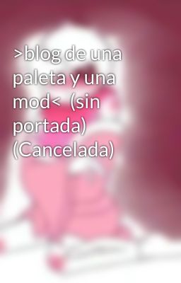 >blog de una paleta y una mod<  (sin portada) (Cancelada)