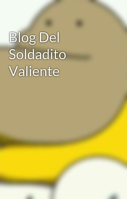 Blog Del Soldadito Valiente