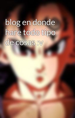 blog en donde hare todo tipo de cosas :v