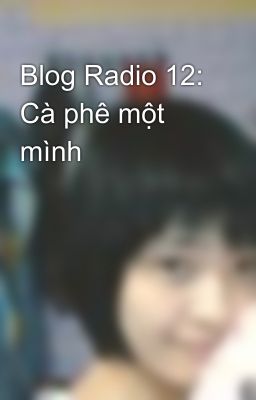 Blog Radio 12: Cà phê một mình