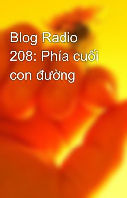 Blog Radio 208: Phía cuối con đường