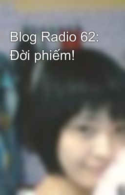 Blog Radio 62: Đời phiếm!