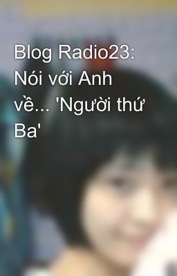 Blog Radio23: Nói với Anh về... 'Người thứ Ba'