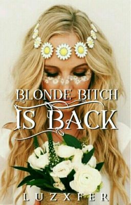 Blonde Bitch Is Back!