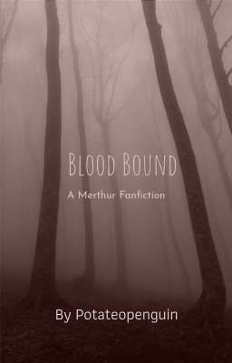 Blood Bound (A Merthur Fanfic) 