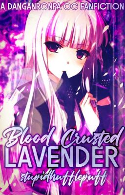 Blood Crusted Lavender {Danganronpa OC Fanfic}