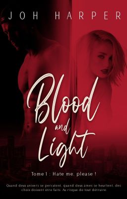 Blood & Light - Tome 1 : Hate me, please ! [En vente sur Amazon]