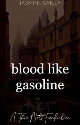 blood like gasoline | 𝐭𝐡𝐞𝐨 𝐧𝐨𝐭𝐭