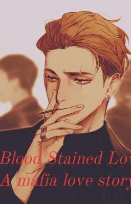 Blood Stained Love (Yandere! Mafia x Reader) 