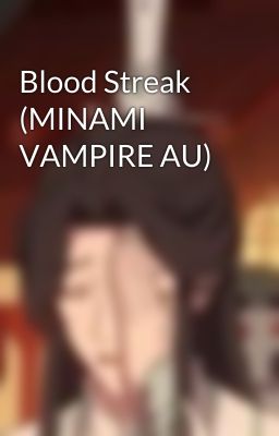 Blood Streak (MINAMI VAMPIRE AU)