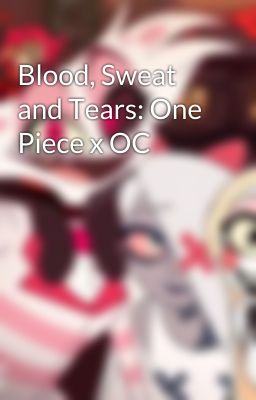 Blood, Sweat and Tears: One Piece x OC