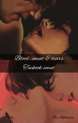 Blood, sweat & tears | Taekook smut