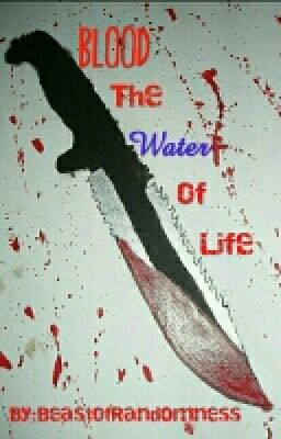 Blood, The Water Of Life (An Attempt At A Creepypasta Fanfic [ON HOLD])