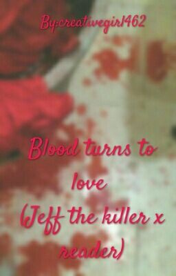 Blood turns to love (Jeff x reader)