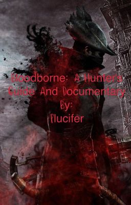 Bloodborne: A Hunter's Guide and Documentary