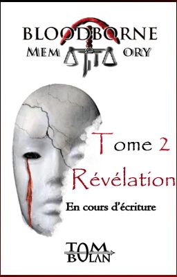 BLOODBORNE MEMORY - Tome 2 : Révélation [En cours d'écriture]