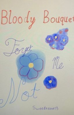 Bloody Bouquet: Forget Me Not