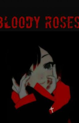 Bloody​ Roses (Ruby Rose X Male reader)