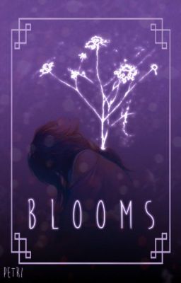 BLOOMS | [ various oneshots ] ▼