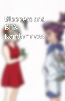 Bloopers and BTS Randomness